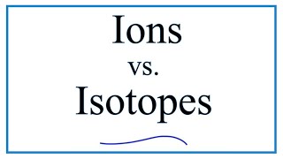 Isotopes vs Ions (The difference between isotopes and ions.)
