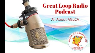 Great Loop Radio Podcast: All About AGLCA