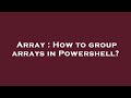Array : How to group arrays in Powershell?
