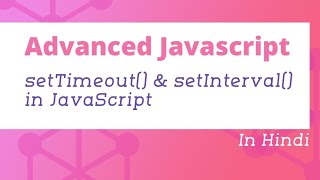 setTimeout and setInterval in JavaScript in Hindi | Advanced JavaScript Tutorial in Hindi #19