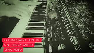 KA LUNGSIAT NA THIMTHU || S.N.THANGA VAIPHEI || LYRIC VIDEO