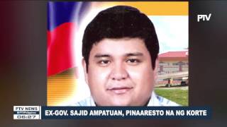 Ex-Gov. Sajid Ampatuan, pinaaresto na ng Korte