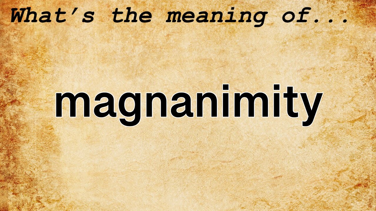 Magnanimity Meaning : Definition Of Magnanimity - YouTube