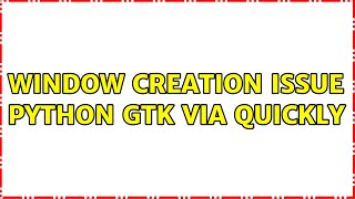 window creation issue Python Gtk via Quickly