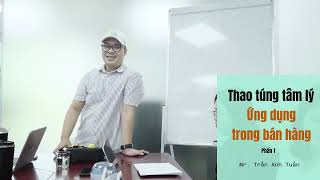 Thao túng tâm lý khách hàng| Ứng dụng trong bán hàng| Trần Anh Tuấn | 247 Business