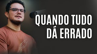 O Que Fazer Quando Tudo Dá Errado | Deive Leonardo