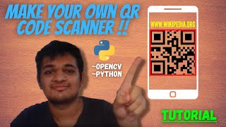 MAKE YOUR OWN QR CODE SCANNER | OPENCV | PYTHON | TUTORIAL