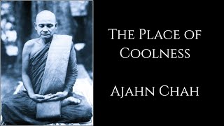 Ajahn Chah ~ The Place of Coolness ~ Theravadin Forest Tradition