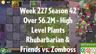 (Over 56.2M - Rhubarbarian vs Zomboss) PvZ2 Arena Week 227 S42, High Level Plants - Jade League