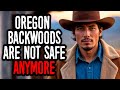 WARNING: STAY FAR AWAY FROM OREGON BACKWOODS