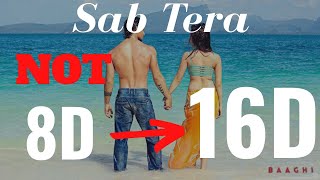 Sab Tera (16D Audio) - BAAGHI | Tiger S & Shraddha K | Armaan Malik | Bass Boosted |