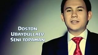 Doston Ubaydullayev - Seni topaman | Достон Убайдуллаев - Сени топаман