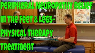 Peripheral Neuropathy Relief in the Feet \u0026 Legs- Physical Therapy Treatment