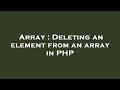Array : Deleting an element from an array in PHP