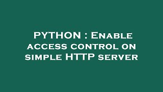 PYTHON : Enable access control on simple HTTP server