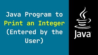 Java Program to Print an Integer entered by the user