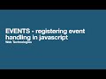 EVENTS – registering event handling in javascriptt