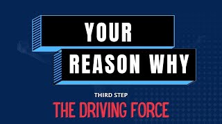 Your WHY is your driving force! - step 3 module 1