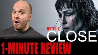 CLOSE (2019) - Netflix Original Movie - One Minute Movie Review