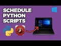 Schedule Python Scripts in With Windows Task Scheduler (2018)