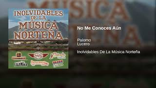 No Me Conoces Aún - Palomo, Lucero (Inolvidables De La Música Norteña)
