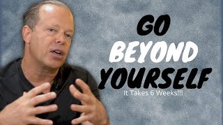 How To Go Beyond Yourself (6 Week Process) - Dr Joe Dispenza