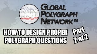 Designing Polygraph (Lie Detector) Questions (Part 2 of 2), Global Polygraph Network