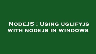 NodeJS : Using uglifyjs with nodejs in windows