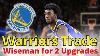 Golden State Warriors news today -Warriors Trade James Wiseman for 2 Upgrades!!!!