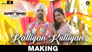 Kalliyan Kulliyan - Making | Super Singh | Diljit Dosanjh & Sonam Bajwa | Jatinder Shah