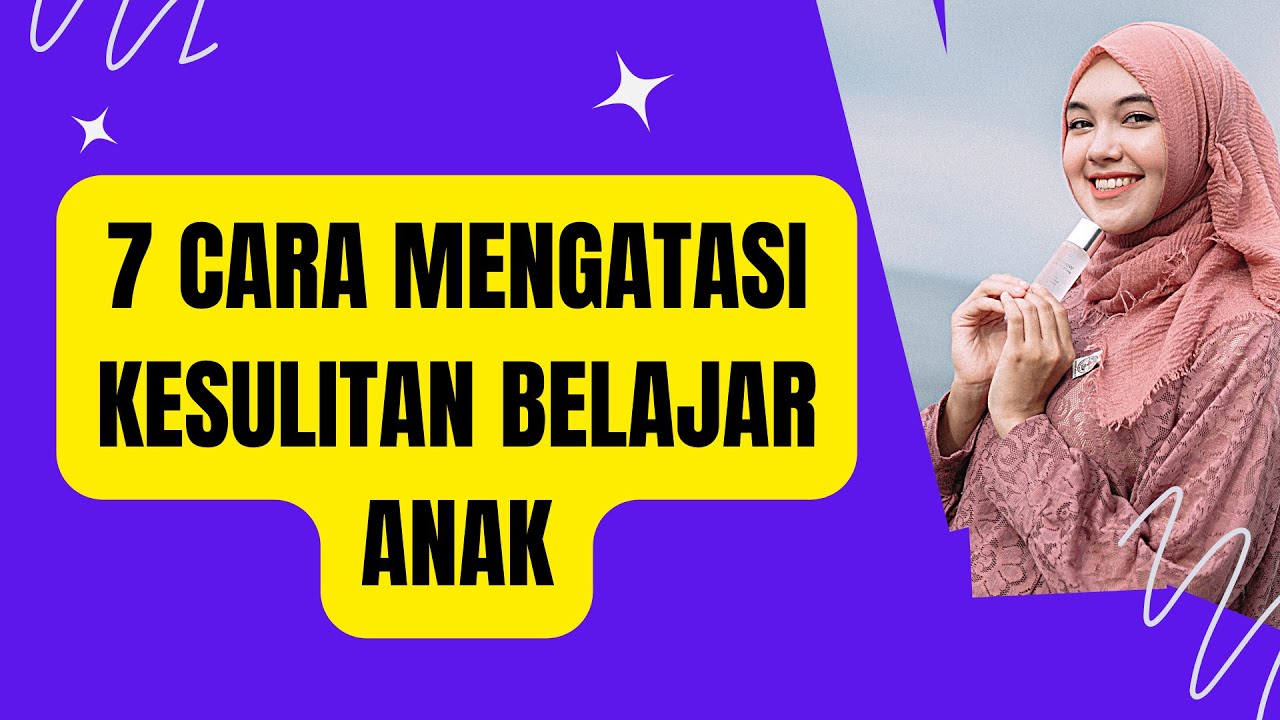 7 CARA MENGATASI KESULITAN BELAJAR ANAK - YouTube