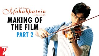 Making Of The Film - Part 2 | Mohabbatein | Amitabh Bachchan | Shah Rukh Khan | Aishwarya Rai Making Of The Film - Part 2 | Mohabbatein | Amitabh Bachchan | Shah Rukh Khan | Aishwarya Rai