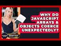Why Do JavaScript Arrays & Objects Coerce Unexpectedly? - JavaScript Toolkit