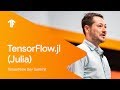TensorFlow.jl: A Julia Front End to the TensorFlow World (TF Dev Summit '19)
