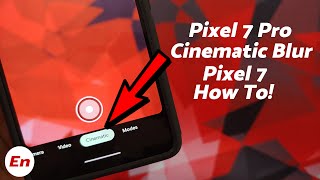 Google Pixel 7 Pro & Pixel 7; Cinematic Blur (All You Need to Know)