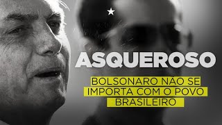 Bolsonaro é asqueroso! E não respeita o povo brasileiro