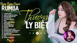 THƯƠNG LY BIỆT, TUYỆT DUYÊN - ALBUM RUMBA XUẤT SẮC NHẤT 2024 - NGÂN NGÂN COVER CỰC HÓT