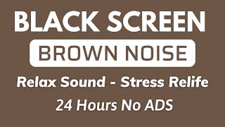 Relax Brown Noise Sound To Stress Relife And Sleep Instantly - Black Screen | Sound In 24H