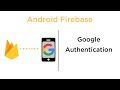 Google Authentication - Android Firebase
