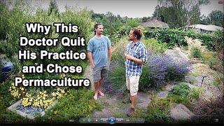 Permaculture Tip of the Day - Why This Doctor Quit His Practice and Chose Permaculture