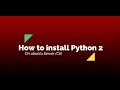 How to install Python 2 on ubuntu ( Cli )