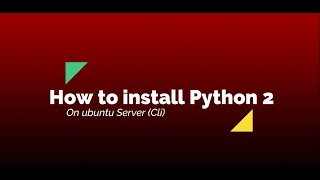 How to install Python 2 on ubuntu ( Cli )