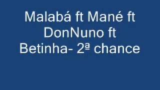 Malabá ft Mané ft DonNuno ft Betinha  2ª chance