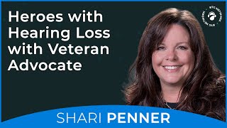 Heroes with Hearing Loss with Veteran Advocate Shari Penner