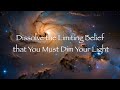 dissolve the limiting belief that you must dim your light energy healing