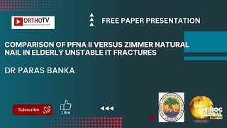 Comparison of PFNA II versus Zimmer natural nail in elderly unstable IT fractures - Dr Paras Banka