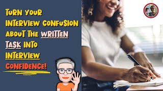 TURN YOUR INTERVIEW CONFUSION ABOUT THE WRITTEN TASK INTO INTERVIEW CONFIDENCE!