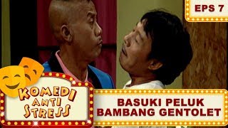 Basuki Peluk Bambang Gentolet – Komedi Anti Stress Eps 7