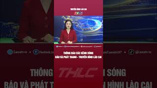 Thông báo các kênh sóng Báo và Phát thanh - Truyền hình Lào Cai | THLC