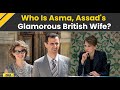 Syria War: Meet Asma, British Wife Of Bashar al-Assad, A Former Investment Banker Now Seeking...